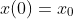 x(0)=x_0