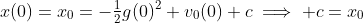 x(0)=x_0=-\tfrac{1}{2}g(0)^2+v_0(0)+c\implies c=x_0
