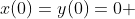 x(0)=y(0)=0 