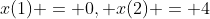 x(1) = 0, x(2) = 4