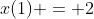 x(1) = 2