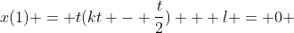 x(1) = t(kt - \frac{t}{2}) + l = 0 