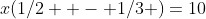 x(1/2  - 1/3 )=10
