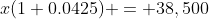 x(1+0.0425) = 38,500