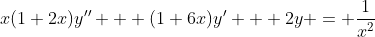 x(1+2x)y'' + (1+6x)y' + 2y = \frac{1}{x^2}