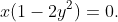 x(1-2y^2)=0.