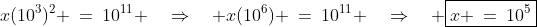 x(10^3)^2 \:=\:10^{11} \quad\Rightarrow\quad x(10^6) \:=\:10^{11} \quad\Rightarrow\quad \boxed{x \:=\:10^5}