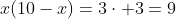 x(10-x)=3\cdot 3=9