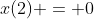 x(2) = 0