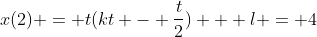 x(2) = t(kt - \frac{t}{2}) + l = 4