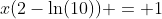 x(2-\ln(10)) = 1