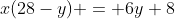 x(28-y) = 6y+8