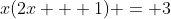 x(2x + 1) = 3
