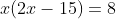 x(2x-15)=8