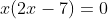 x(2x-7)=0
