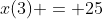 x(3) = 25