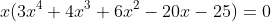 x(3x^4+4x^3+6x^2-20x-25)=0