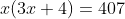x(3x+4)=407