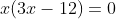 x(3x-12)=0