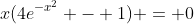 x(4e^{-x^2} - 1) = 0