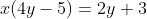 x(4y-5)=2y+3