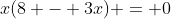 x(8 - 3x) = 0