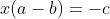 x(a-b)=-c