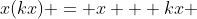x(kx) = x + kx 