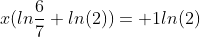 x(ln\frac{6}{7}+ln(2))= 1ln(2)