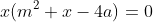x(m^2 x-4a)=0