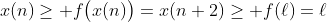x(n)\geq f\big(x(n)\big)=x(n+2)\geq f(\ell)=\ell
