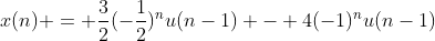x(n) = \frac{3}{2}(-\frac{1}{2})^{n}u(n-1) - 4(-1)^{n}u(n-1)