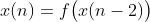 x(n)=f\big(x(n-2)\big)