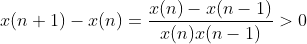 x(n+1)-x(n)=\frac{x(n)-x(n-1)}{x(n)x(n-1)}>0