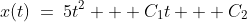 x(t)\:=\:5t^2 + C_1t + C_2