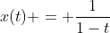 x(t) = \frac{1}{1-t}