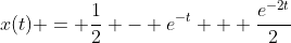 x(t) = \frac{1}{2} - e^{-t} + \frac{e^{-2t}}{2}
