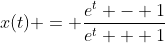 x(t) = \frac{e^t - 1}{e^t + 1}