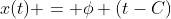 x(t) = \phi (t-C)