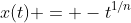 x(t) = -t^{1/n}