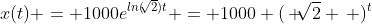 x(t) = 1000e^{ln(\sqrt[]{2})t} = 1000 (\, \sqrt[]{2} \, )^t