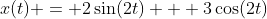 x(t) = 2\sin(2t) + 3\cos(2t)