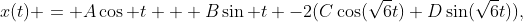 x(t) = A\cos t + B\sin t -2(C\cos(\sqrt6t)+D\sin(\sqrt6t)),