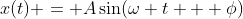 x(t) = A\sin(\omega t + \phi)