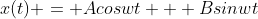 x(t) = Acoswt + Bsinwt