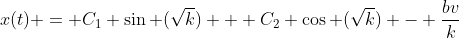 x(t) = C_1 \sin (\sqrt{k}) + C_2 \cos (\sqrt{k}) - \frac{bv}{k}