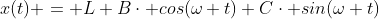 x(t) = L+B\cdot cos(\omega t)+C\cdot sin(\omega t)