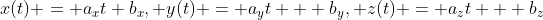 x(t) = a_xt+b_x, y(t) = a_yt + b_y, z(t) = a_zt + b_z