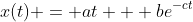 x(t) = at + be^{-ct}