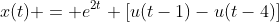 x(t) = e^{2t} [u(t-1)-u(t-4)]